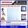 BOSSMAN PREMIUM QUALITY SWITCH BLANK PLATE (SIRIM) COVER (WHITE / BLACK)